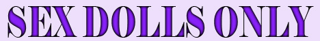 Sex Dolls Only
